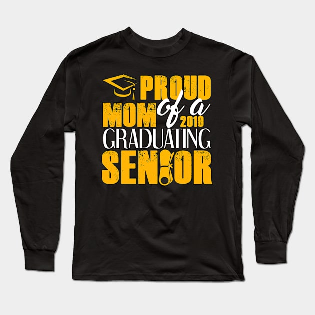 Proud Mom of 2019 Senior Graduation Long Sleeve T-Shirt by zellaarts